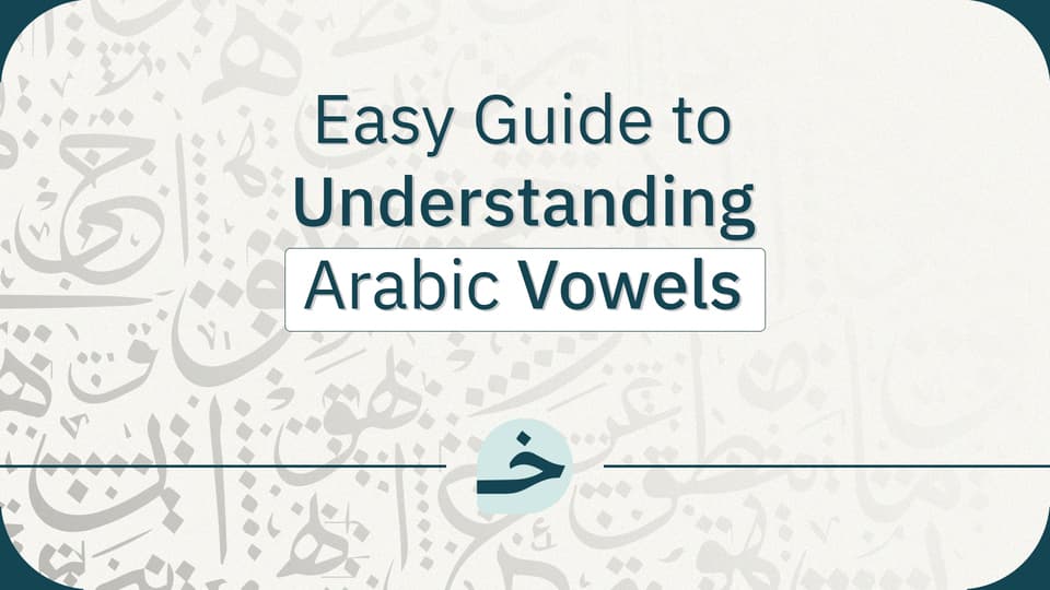 Your Easy Guide to Understanding Arabic Vowels